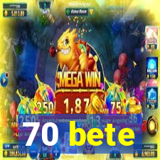 70 bete